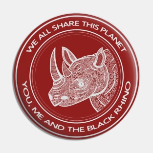 Black Rhino - We All Share This Planet - environment and animal design Pin