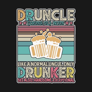 Druncle Like A Normal Uncle, Only Drunker T-Shirt