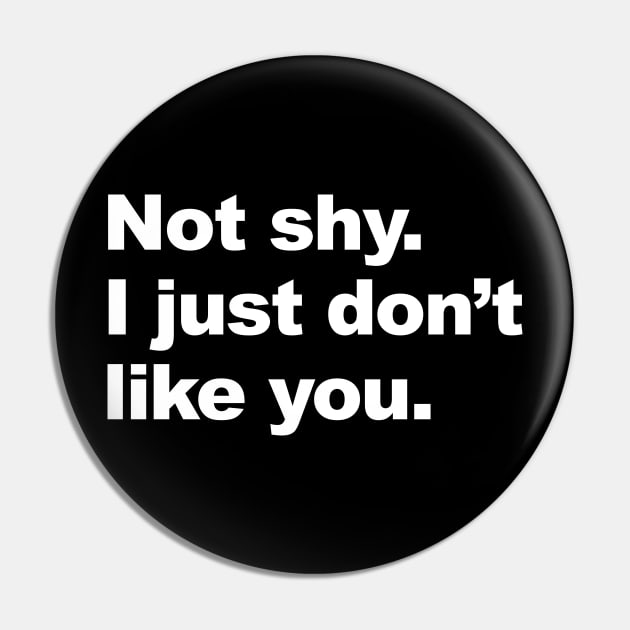 Not Shy I Just Don't Like You Pin by Lasso Print