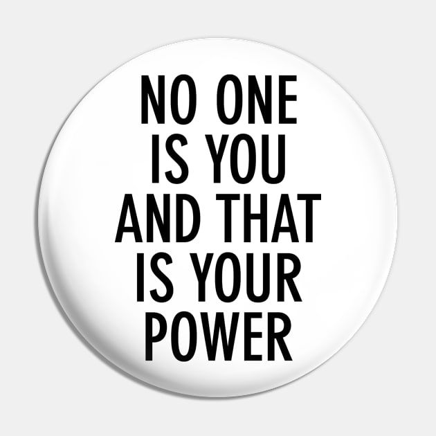 No one is you and that is your power Pin by cbpublic