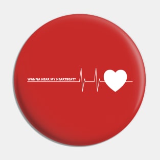 WANNA HEAR MY HEARTBEAT? Pin