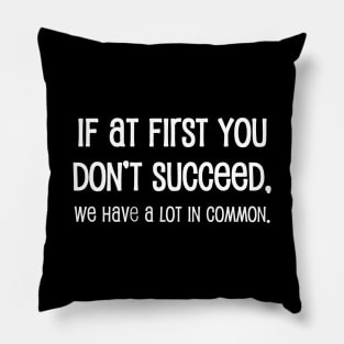 If At First You Don't Succeed Pillow