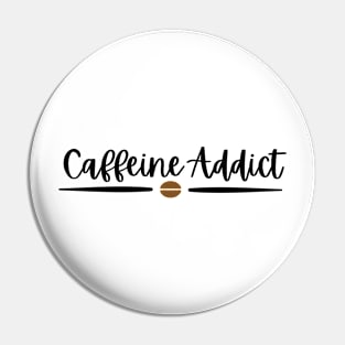 Caffeine Addict - Black Text Pin