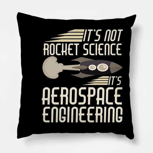 It's Not Rocket Science It's Aerospace Engineering Pillow by dgray95