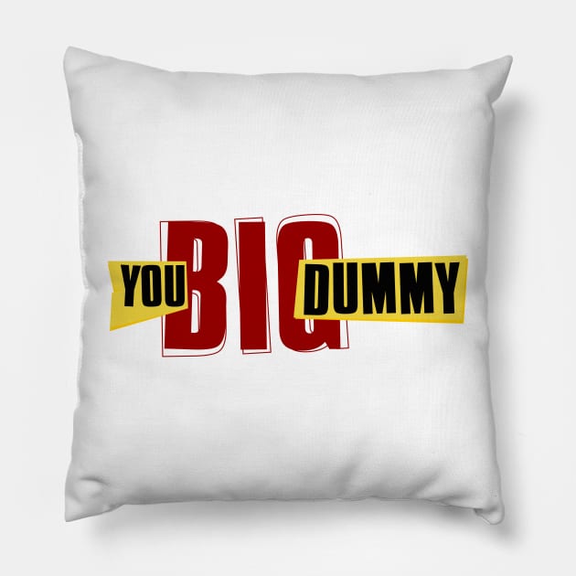 You Big Dummy Pillow by Nana On Here