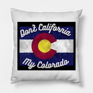 Don't California My Colorado Pillow