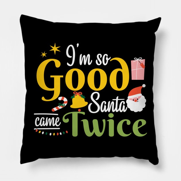 I'm so Good Santa Came Twice Christmas Pillow by MZeeDesigns