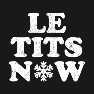 Le Tits Now - Let It Snow T-Shirt