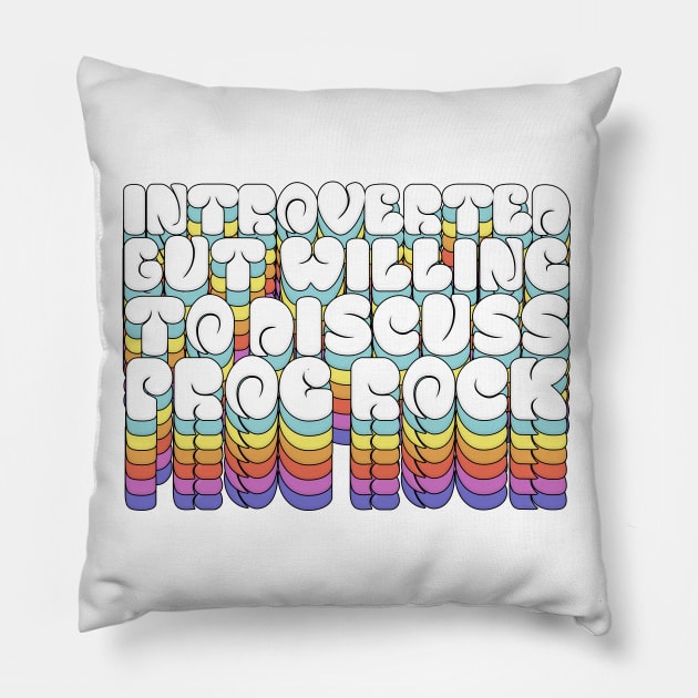 Introverted But Willing To Discuss Prog Rock Pillow by DankFutura