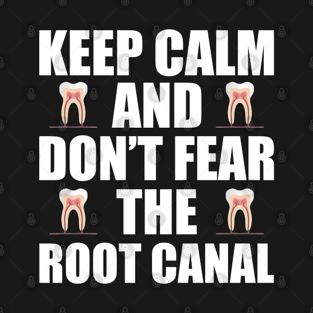 Dentist - Keep Calm and don't fear the root canal by KC Happy Shop