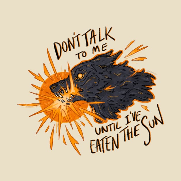 Don't Talk To Me Until I've Eaten The Sun by Entnoot