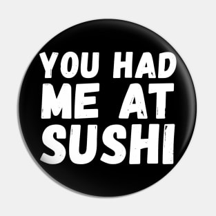 You had me at sushi Pin