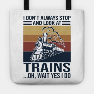 I Don't Always Stop And Look At Trains Oh Wait Yes I Do Tote