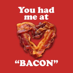 You had me at "BACON" T-Shirt