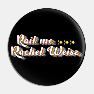 Rail Me Rachel Weisz Pin