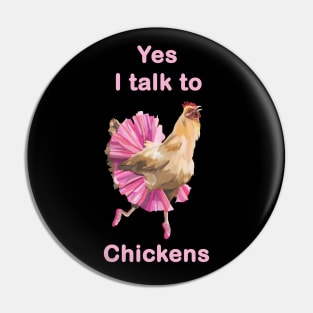 Yes I Talk to Chickens Pin