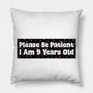 Please Be Patient I Am 9 Years Old Stickers, Bumper Sticker Pillow