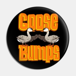 Cute Goose Bumps - Funny Goose bumps Pin