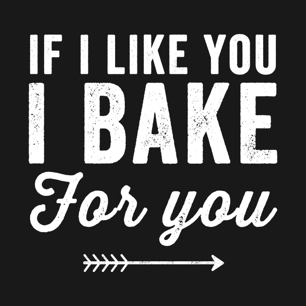 If I like you I bake for you by captainmood