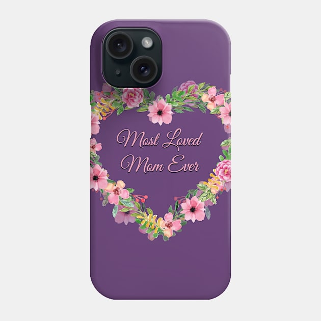 Most Loved Mom Ever Heart Flowers Phone Case by letnothingstopyou