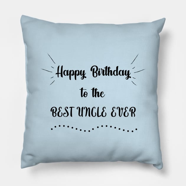 Happy Birthday to the Best Uncle Ever Pillow by MikaelSh