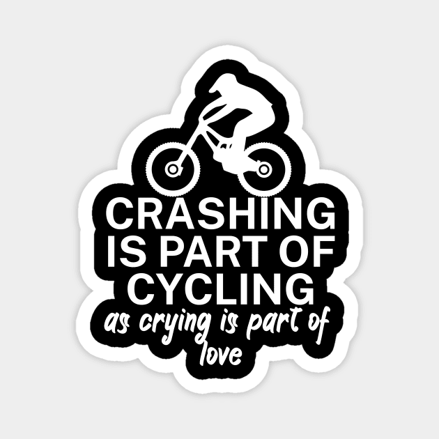 Crashing is part of cycling as crying is part of love Magnet by maxcode