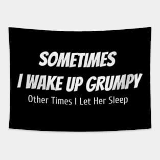 Sometimes I Wake Up Grumpy Other Times I Let Her Sleep Tapestry