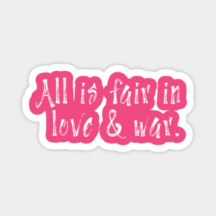 All is fair in love & war Magnet