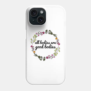 All Bodies Are Good Bodies Phone Case