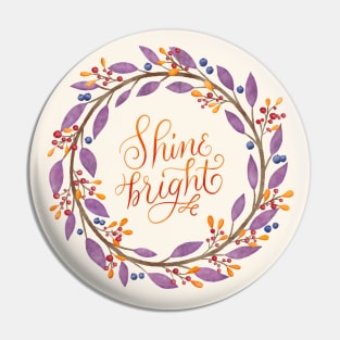 Floral wreath: Shine bright, flourished hand lettering Pin