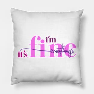 I'm Fine, It's Fine, Everything's Fine Illustration Pillow