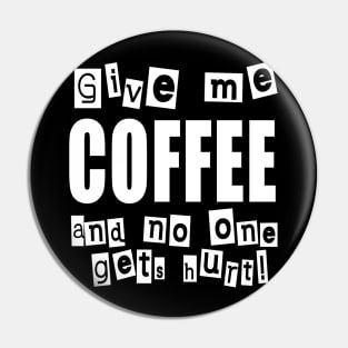 Give me COFFEE and no one gets hurt! Pin
