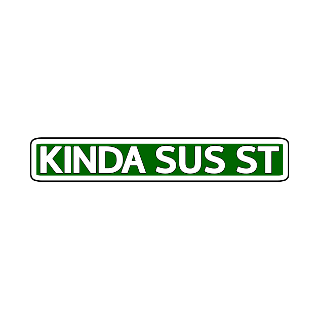 Kinda Sus St Street Sign by Mookle