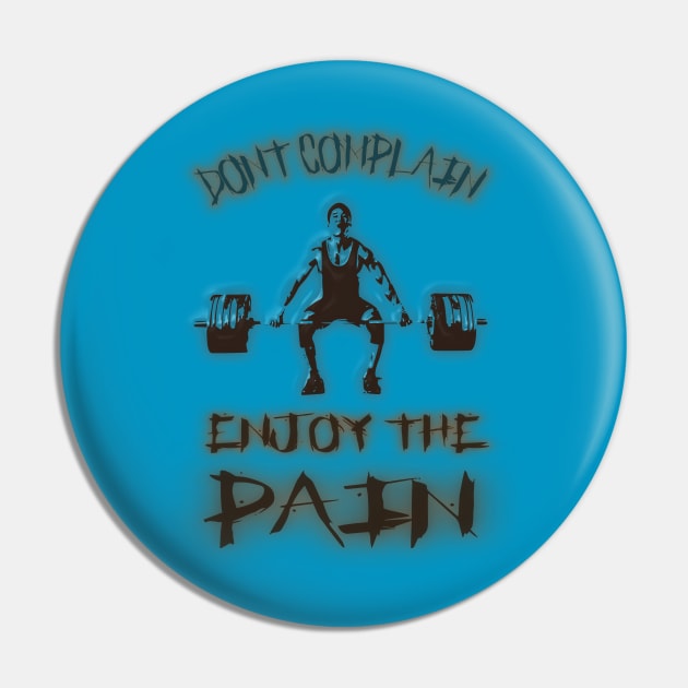 Don`t complain enjoy the Pain Pin by FlyingWhale369