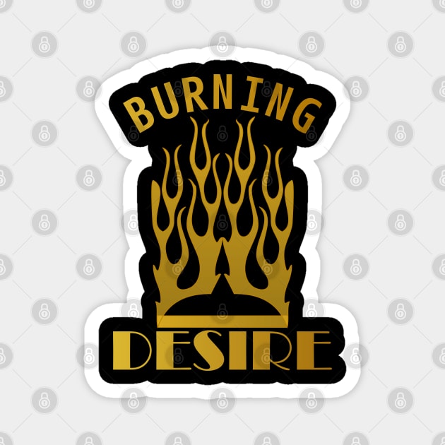 BURNING DESIRE Magnet by Tees4Chill