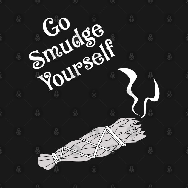 Go Smudge Yourself Funny Spiritual Witch Humor by Gothic Rose Designs