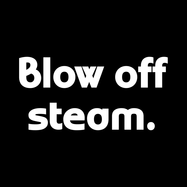 Blow off steam by Word and Saying