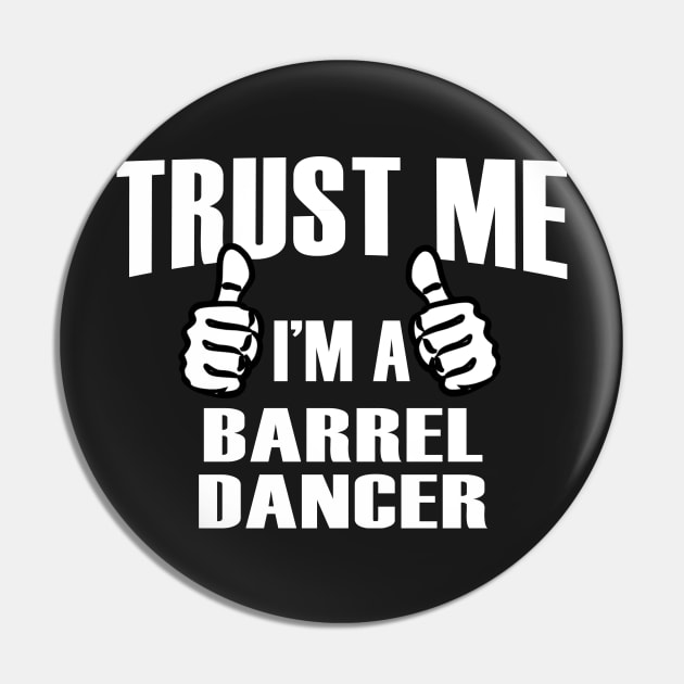 Trust Me I’m A Barrel Dancer – T & Accessories Pin by roxannemargot