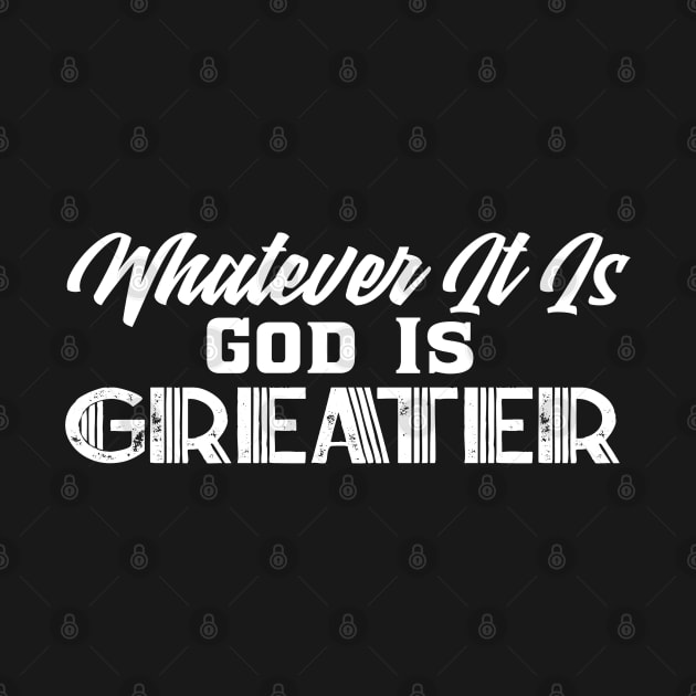 Whatever It Is, God Is Greater Christian by GraceFieldPrints