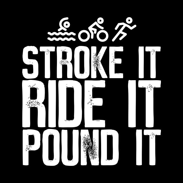 Stroke It Ride It Pound It Triathlon by thingsandthings