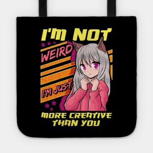 I'm Not Weird I'm Just More Creative Than You Tote