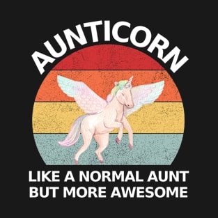 Aunticorn Like a normal aunt but more awesome T-Shirt