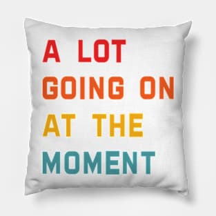 Funny  A Lot Going On at The Moment Tee Pillow