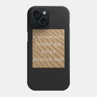 It's your duty to not be a fat piece of shit Phone Case