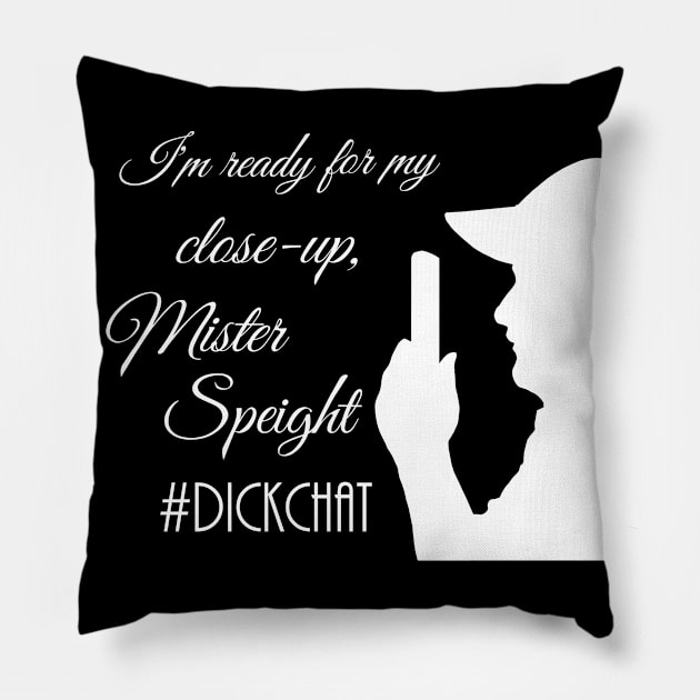 I'm Ready For My Close-Up dark Pillow by Wegotdick