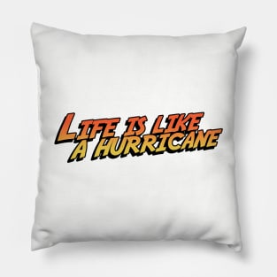 Life Is Like A Hurricane Pillow