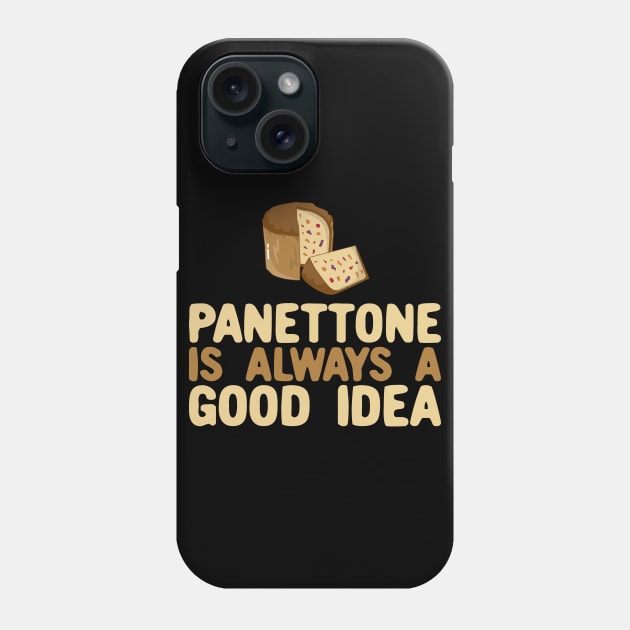 Panettone Is Always a Good Idea Phone Case by KawaiinDoodle