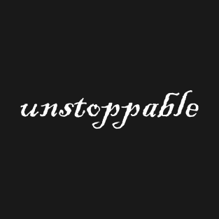 unstoppable T-Shirt