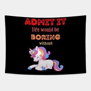 Admit it - Life would be boring without UNICORNS, T-shirt, Pjama Tapestry