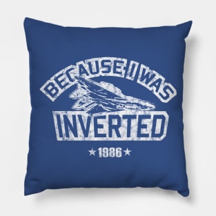 Because I Was Inverted - Top Gun Pillow